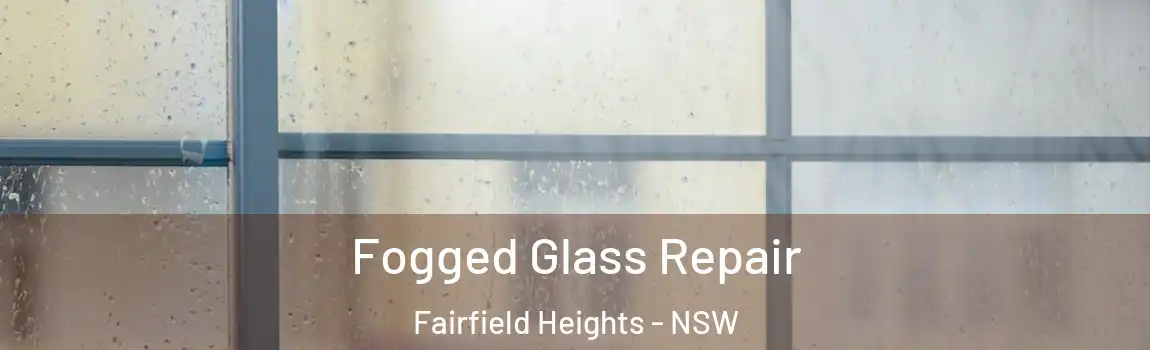  Fogged Glass Repair Fairfield Heights - NSW