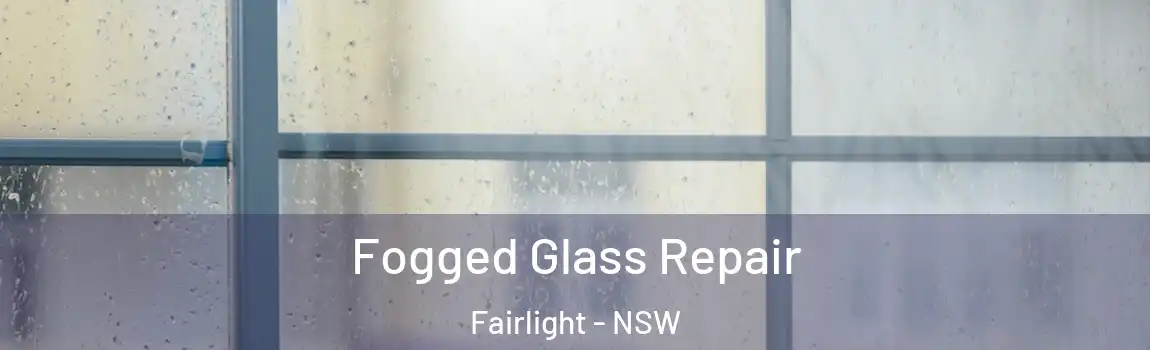  Fogged Glass Repair Fairlight - NSW