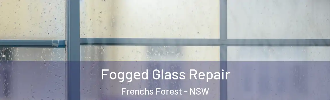  Fogged Glass Repair Frenchs Forest - NSW