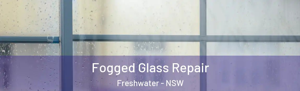  Fogged Glass Repair Freshwater - NSW