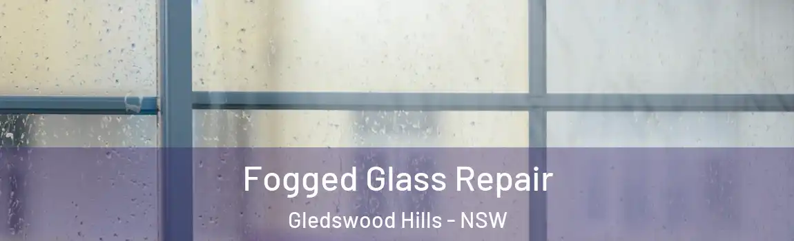  Fogged Glass Repair Gledswood Hills - NSW