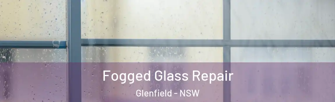  Fogged Glass Repair Glenfield - NSW