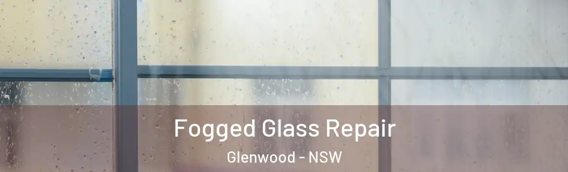  Fogged Glass Repair Glenwood - NSW