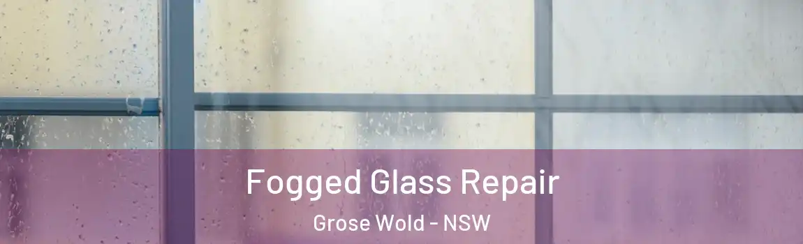  Fogged Glass Repair Grose Wold - NSW