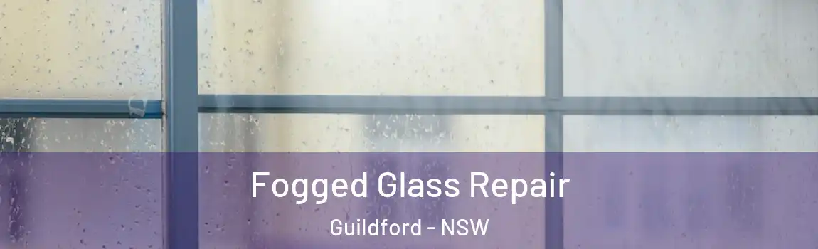  Fogged Glass Repair Guildford - NSW