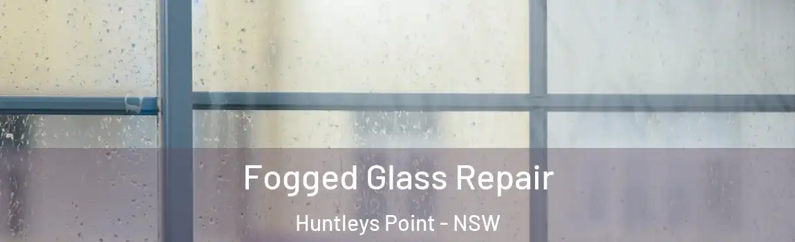  Fogged Glass Repair Huntleys Point - NSW