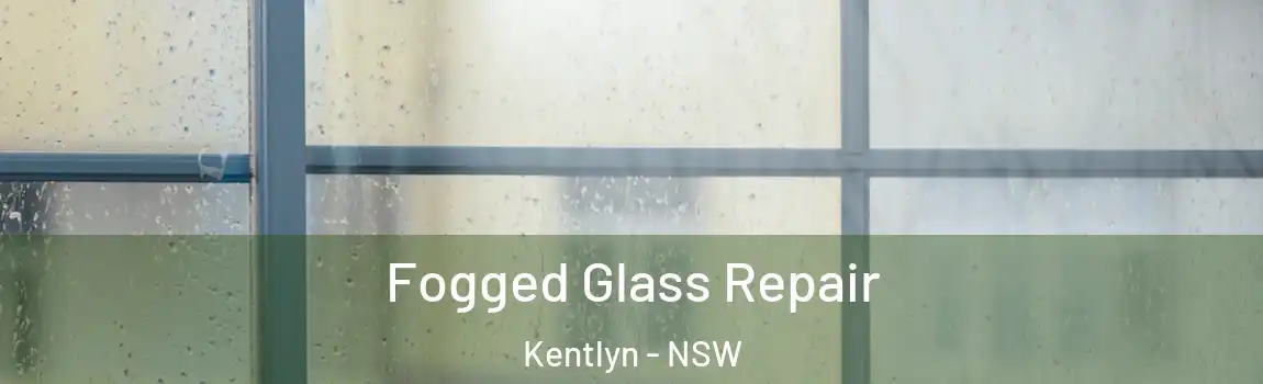  Fogged Glass Repair Kentlyn - NSW
