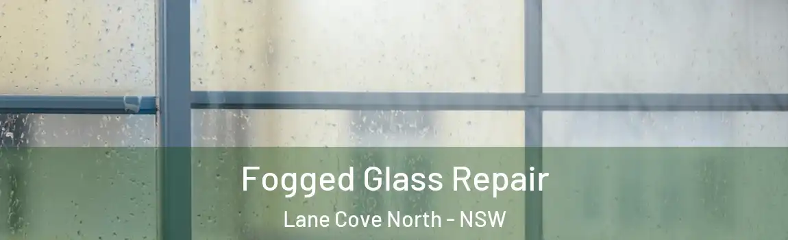  Fogged Glass Repair Lane Cove North - NSW