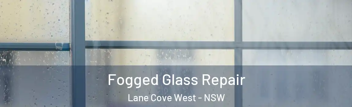  Fogged Glass Repair Lane Cove West - NSW