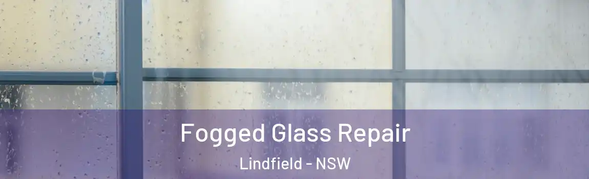  Fogged Glass Repair Lindfield - NSW