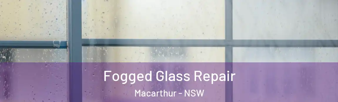  Fogged Glass Repair Macarthur - NSW