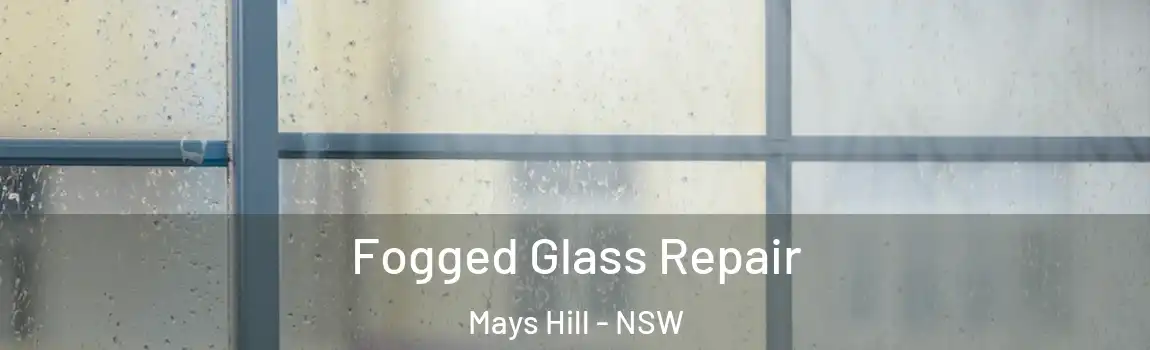  Fogged Glass Repair Mays Hill - NSW