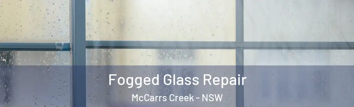 Fogged Glass Repair McCarrs Creek - NSW