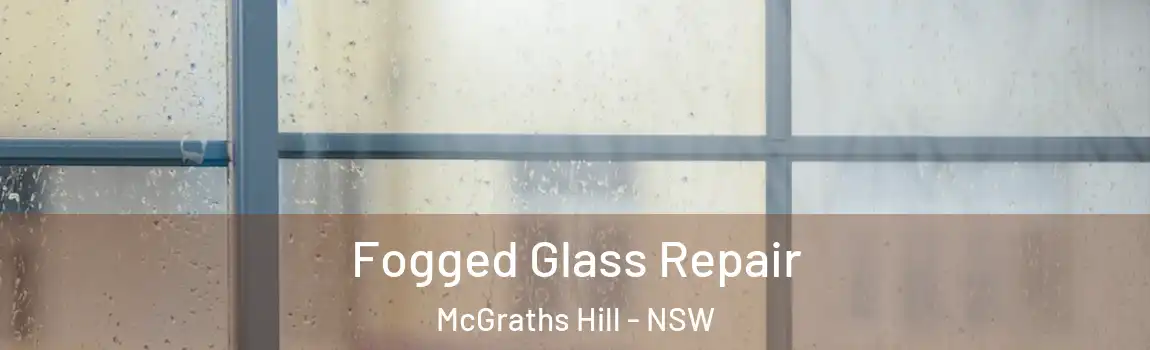  Fogged Glass Repair McGraths Hill - NSW
