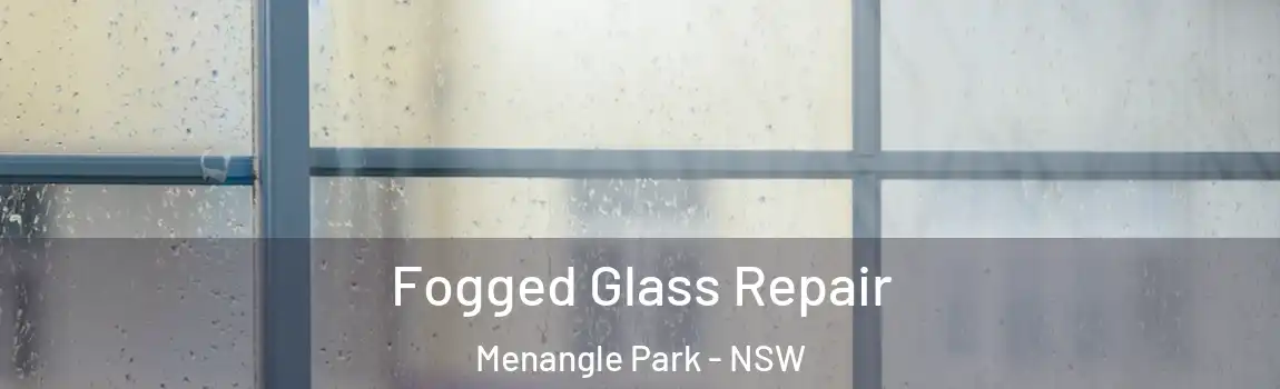  Fogged Glass Repair Menangle Park - NSW