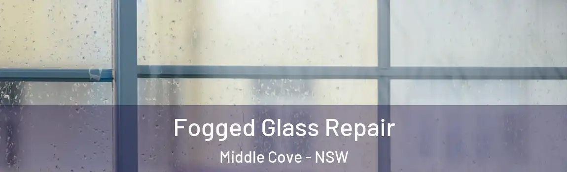  Fogged Glass Repair Middle Cove - NSW