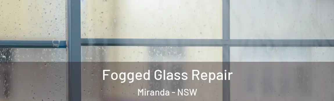  Fogged Glass Repair Miranda - NSW