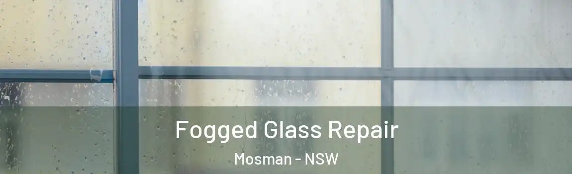  Fogged Glass Repair Mosman - NSW