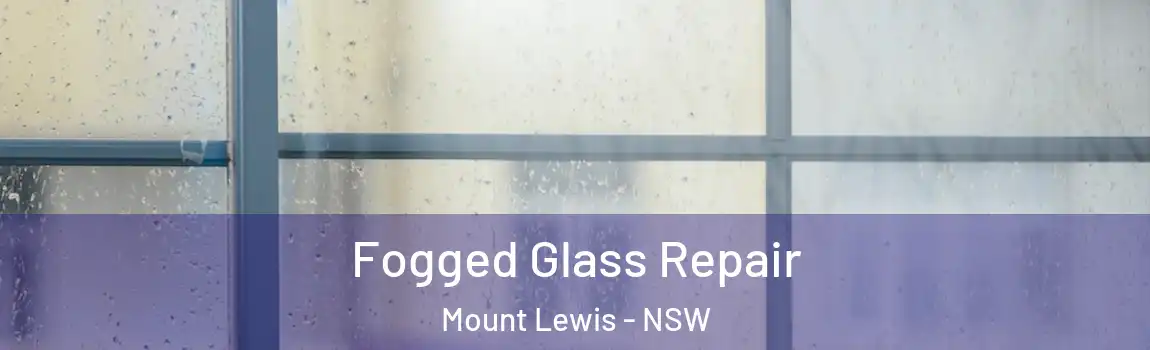  Fogged Glass Repair Mount Lewis - NSW