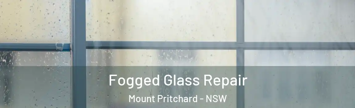  Fogged Glass Repair Mount Pritchard - NSW