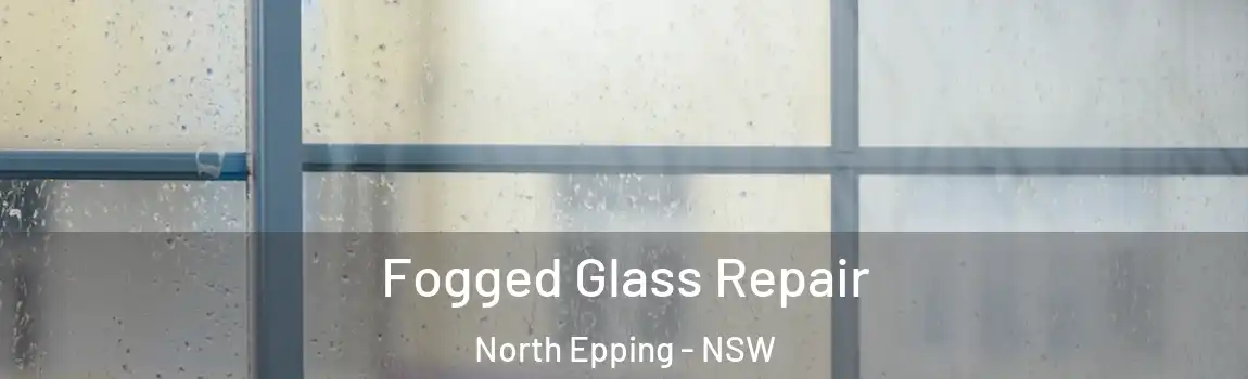  Fogged Glass Repair North Epping - NSW