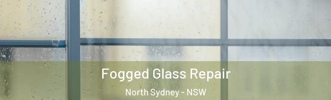  Fogged Glass Repair North Sydney - NSW