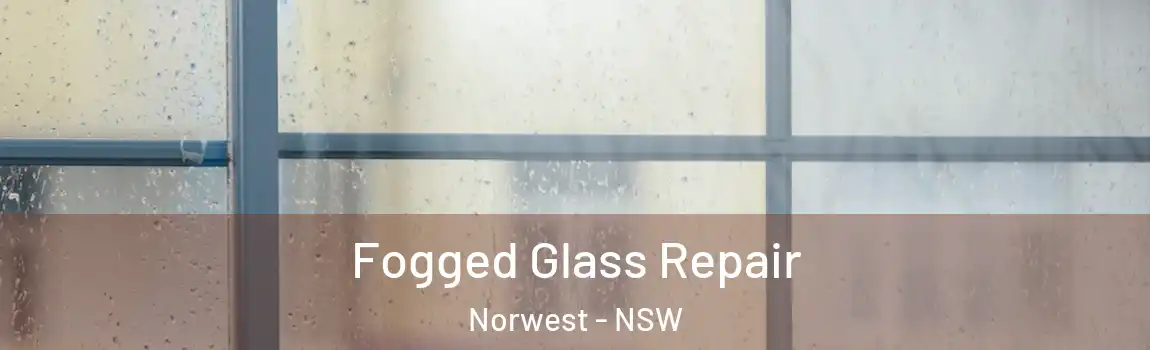  Fogged Glass Repair Norwest - NSW