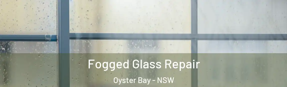  Fogged Glass Repair Oyster Bay - NSW