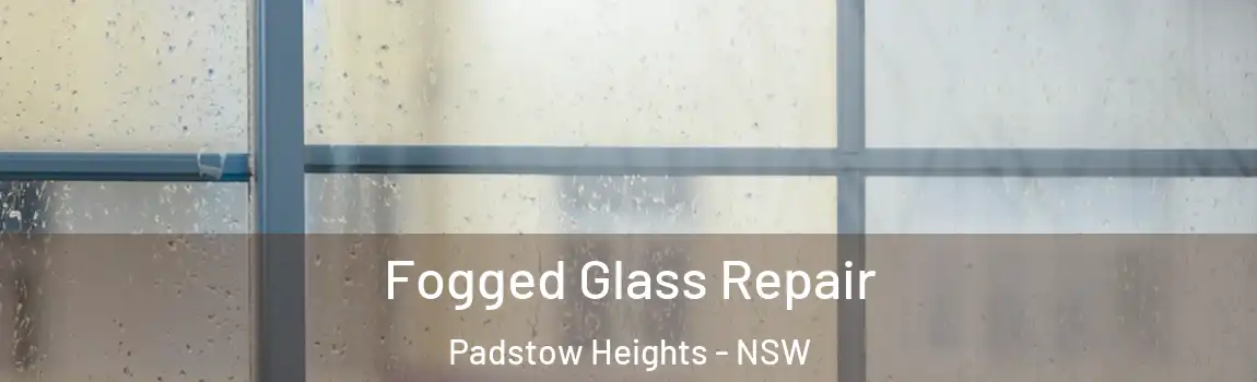  Fogged Glass Repair Padstow Heights - NSW