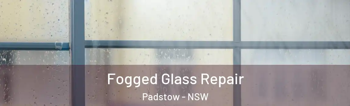  Fogged Glass Repair Padstow - NSW