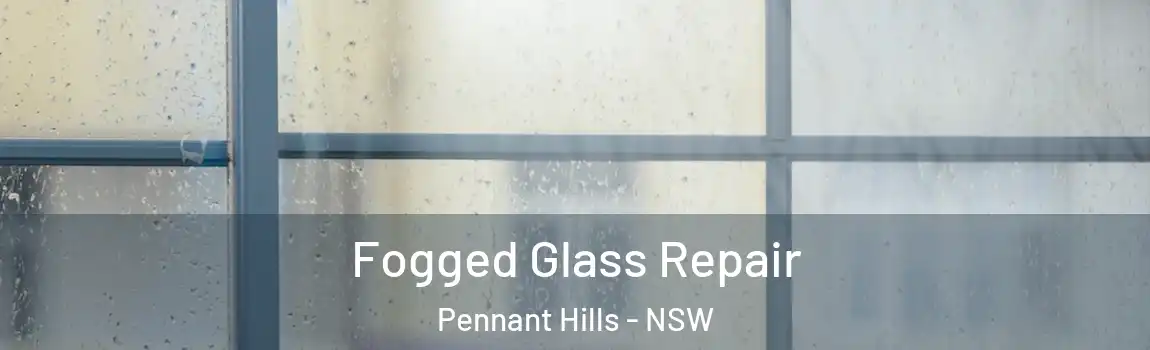  Fogged Glass Repair Pennant Hills - NSW