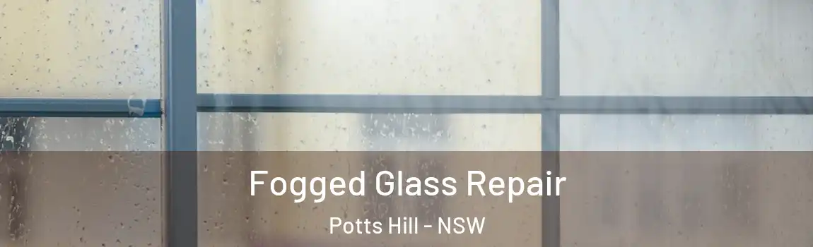  Fogged Glass Repair Potts Hill - NSW