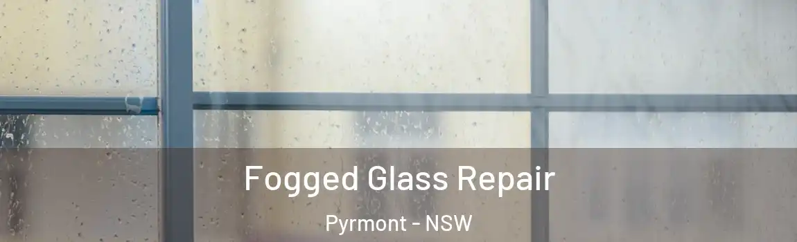  Fogged Glass Repair Pyrmont - NSW