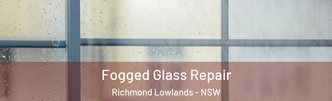  Fogged Glass Repair Richmond Lowlands - NSW