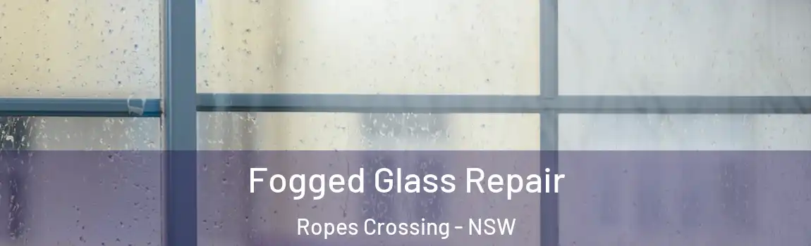  Fogged Glass Repair Ropes Crossing - NSW