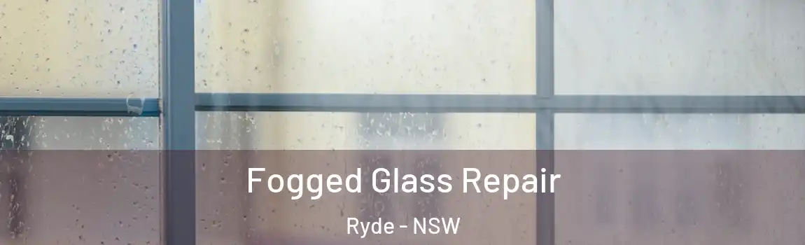  Fogged Glass Repair Ryde - NSW