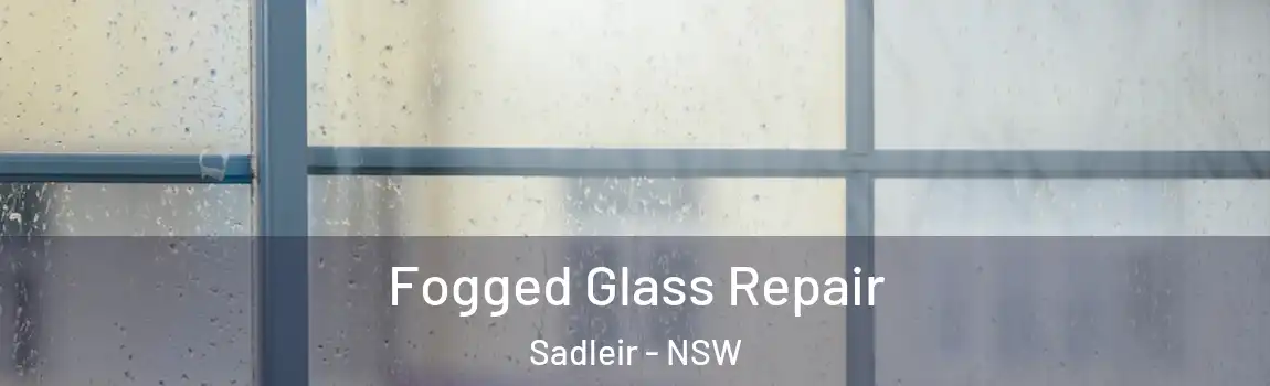  Fogged Glass Repair Sadleir - NSW