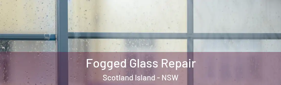  Fogged Glass Repair Scotland Island - NSW