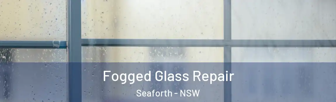  Fogged Glass Repair Seaforth - NSW