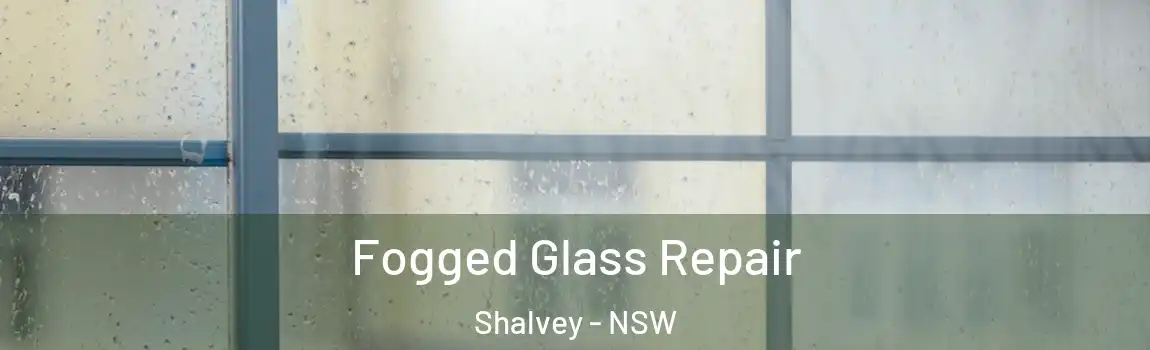  Fogged Glass Repair Shalvey - NSW