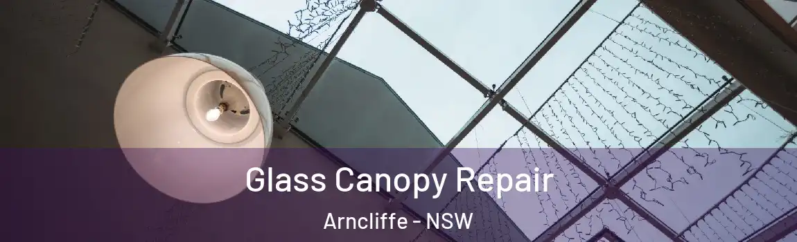  Glass Canopy Repair Arncliffe - NSW