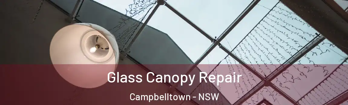  Glass Canopy Repair Campbelltown - NSW