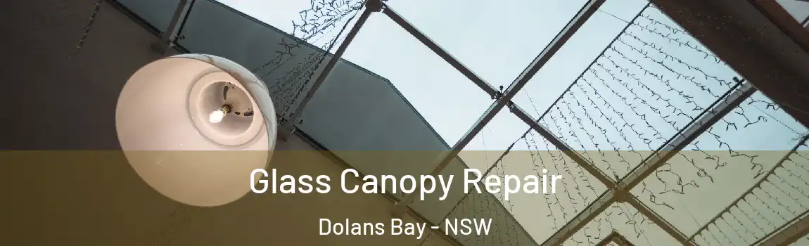  Glass Canopy Repair Dolans Bay - NSW