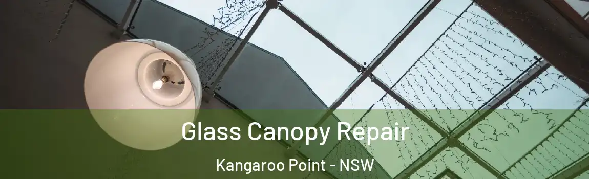  Glass Canopy Repair Kangaroo Point - NSW