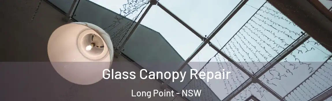  Glass Canopy Repair Long Point - NSW
