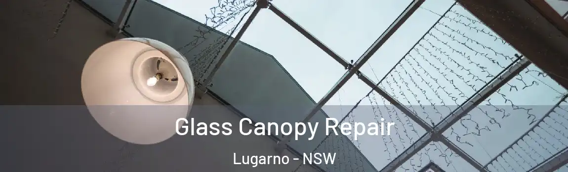  Glass Canopy Repair Lugarno - NSW