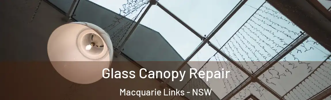  Glass Canopy Repair Macquarie Links - NSW