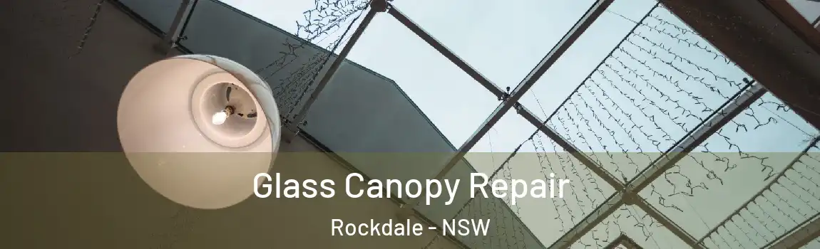  Glass Canopy Repair Rockdale - NSW