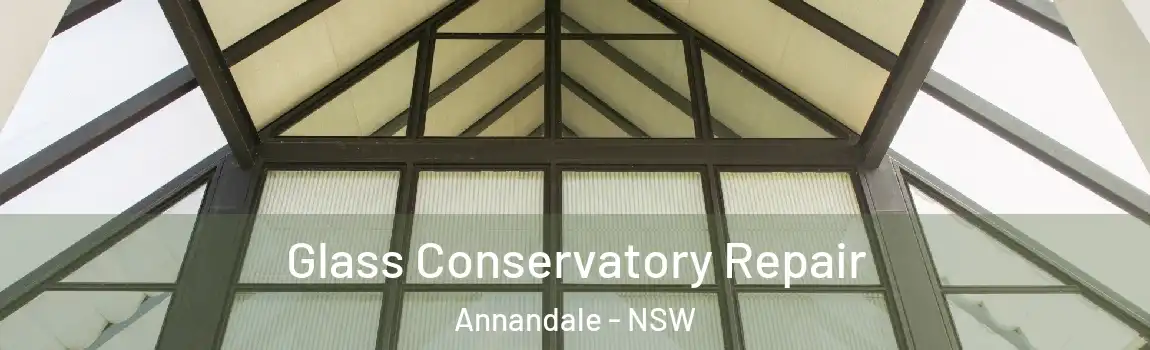  Glass Conservatory Repair Annandale - NSW