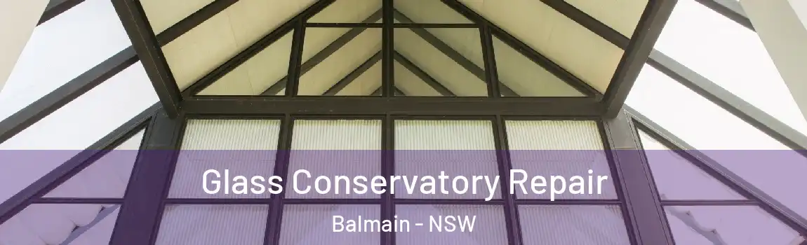  Glass Conservatory Repair Balmain - NSW